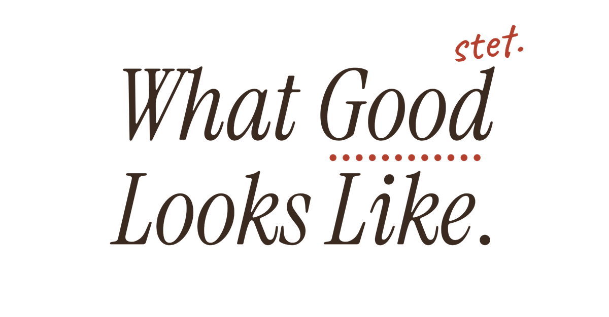 What Good Looks Like. — slogan in espresso serif italics, with a dotted underline beneath the word Good and a handwritten 'stet.' annotation in editor's red